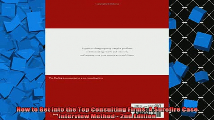 READ book  How to Get Into the Top Consulting Firms A Surefire Case Interview Method  2nd Edition  FREE BOOOK ONLINE