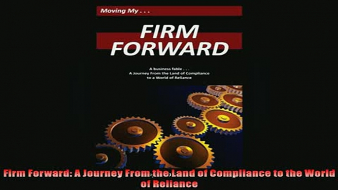 READ book  Firm Forward A Journey From the Land of Compliance to the World of Reliance  DOWNLOAD ONLINE