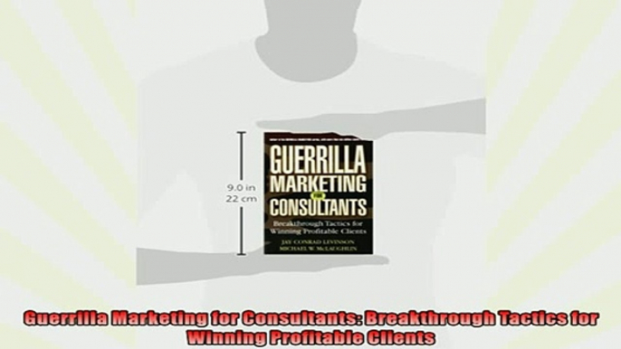 FREE DOWNLOAD  Guerrilla Marketing for Consultants Breakthrough Tactics for Winning Profitable Clients  BOOK ONLINE