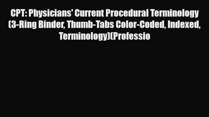 Download CPT: Physicians' Current Procedural Terminology (3-Ring Binder Thumb-Tabs Color-Coded