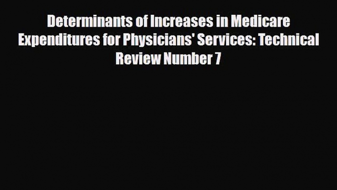 Read Determinants of Increases in Medicare Expenditures for Physicians' Services: Technical