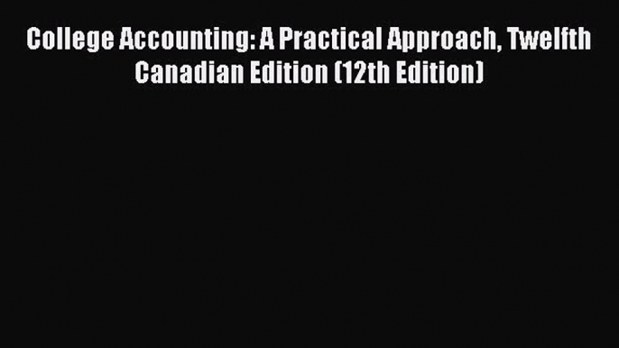 Read College Accounting: A Practical Approach Twelfth Canadian Edition (12th Edition) PDF Free