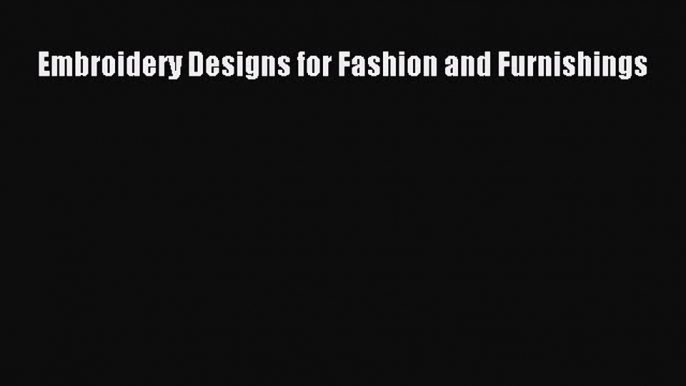 [PDF] Embroidery Designs for Fashion and Furnishings  Read Online