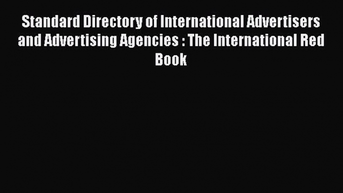 PDF Standard Directory of International Advertisers and Advertising Agencies : The International