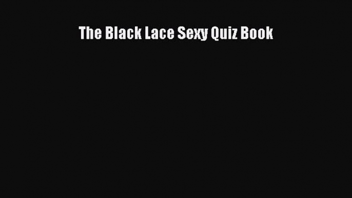 Download The Black Lace Sexy Quiz Book PDF Online