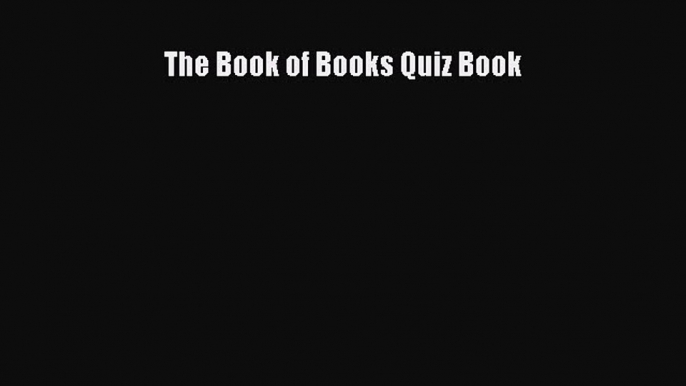 Read The Book of Books Quiz Book Ebook Free