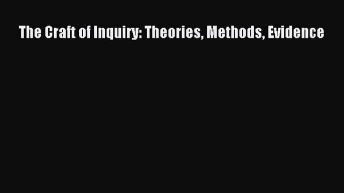 Read Book The Craft of Inquiry: Theories Methods Evidence ebook textbooks