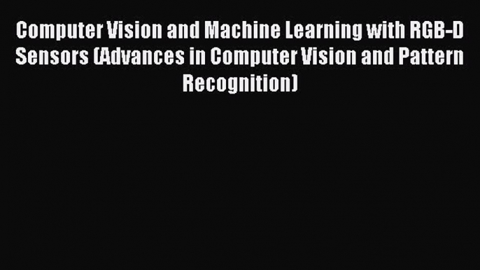 Read Computer Vision and Machine Learning with RGB-D Sensors (Advances in Computer Vision and