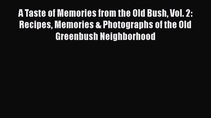 Download Books A Taste of Memories from the Old Bush Vol. 2: Recipes Memories & Photographs