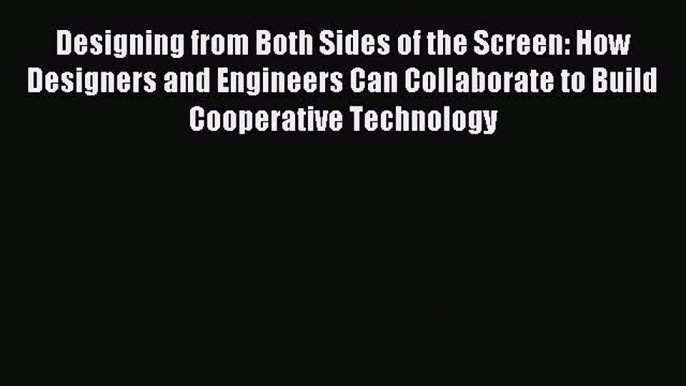 Read Designing from Both Sides of the Screen: How Designers and Engineers Can Collaborate to