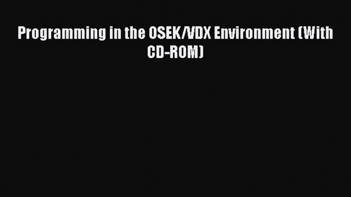 Read Programming in the OSEK/VDX Environment (With CD-ROM) PDF Online