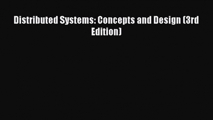 Download Distributed Systems: Concepts and Design (3rd Edition) Ebook Free