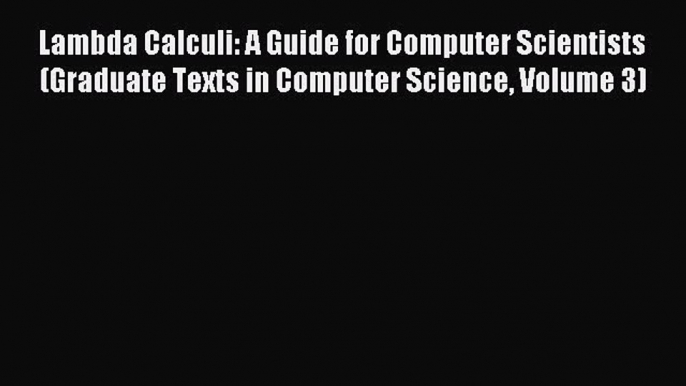 Download Lambda Calculi: A Guide for Computer Scientists (Graduate Texts in Computer Science