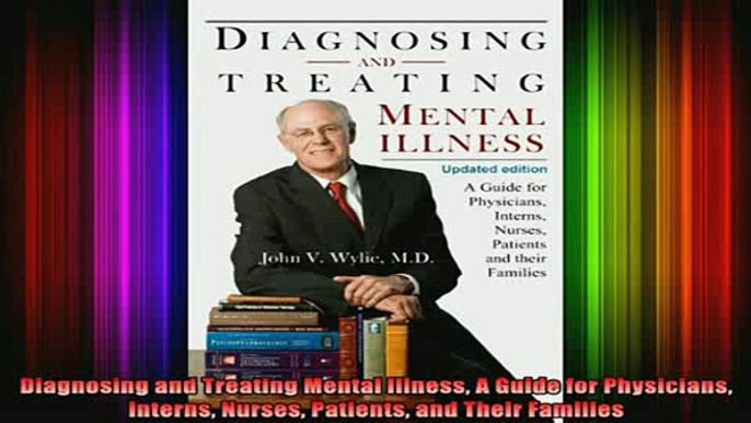 READ book  Diagnosing and Treating Mental Illness A Guide for Physicians Interns Nurses Patients and Full Free