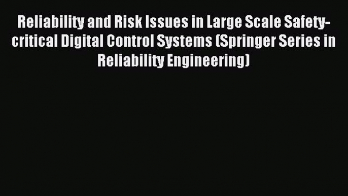 Read Reliability and Risk Issues in Large Scale Safety-critical Digital Control Systems (Springer