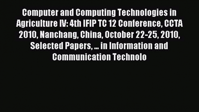 Read Computer and Computing Technologies in Agriculture IV: 4th IFIP TC 12 Conference CCTA