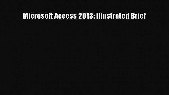 Read Microsoft Access 2013: Illustrated Brief Ebook Free