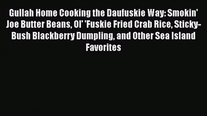 Download Books Gullah Home Cooking the Daufuskie Way: Smokin' Joe Butter Beans Ol' 'Fuskie