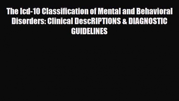 Read The Icd-10 Classification of Mental and Behavioral Disorders: Clinical DescRIPTIONS &