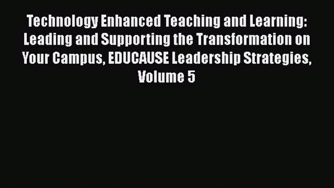 Download Book Technology Enhanced Teaching and Learning: Leading and Supporting the Transformation