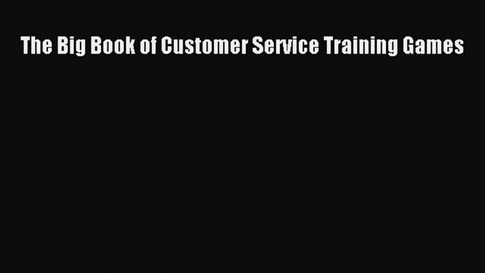 Read The Big Book of Customer Service Training Games Ebook Free