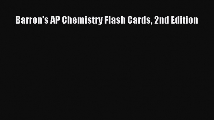 Read Book Barron's AP Chemistry Flash Cards 2nd Edition ebook textbooks