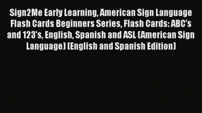 Read Book Sign2Me Early Learning American Sign Language Flash Cards Beginners Series Flash