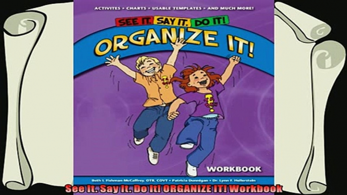 read here  See It Say It Do It ORGANIZE IT Workbook