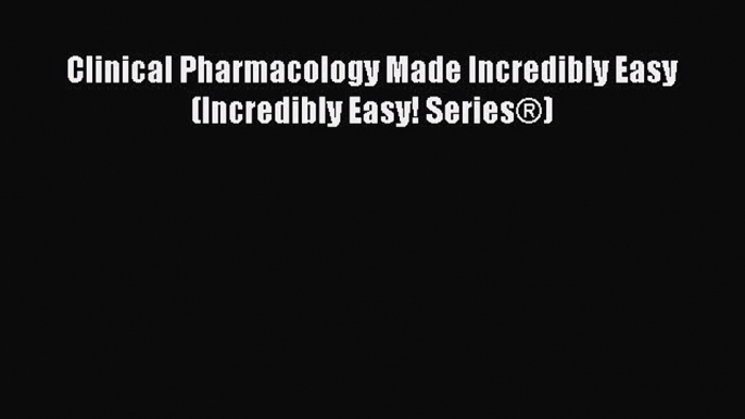 Read Clinical Pharmacology Made Incredibly Easy (Incredibly Easy! Series®) PDF Free