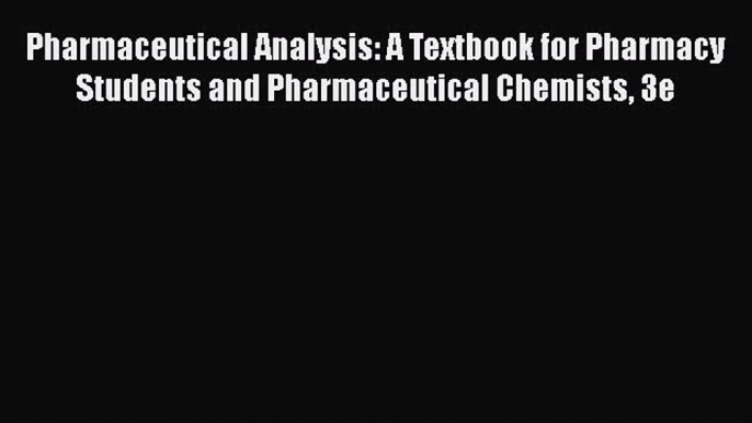 Read Pharmaceutical Analysis: A Textbook for Pharmacy Students and Pharmaceutical Chemists