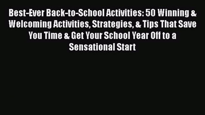 Download Book Best-Ever Back-to-School Activities: 50 Winning & Welcoming Activities Strategies