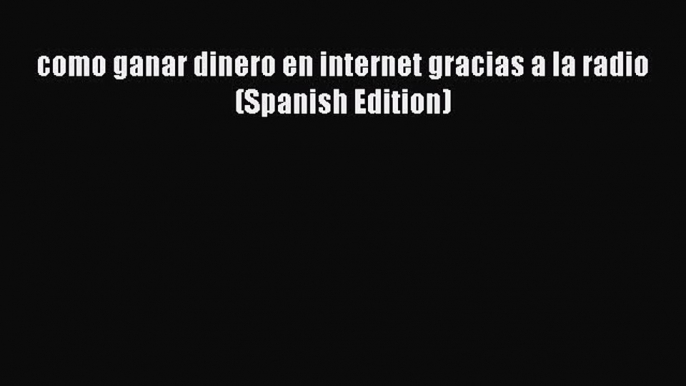 Read como ganar dinero en internet gracias a la radio (Spanish Edition) Ebook Online