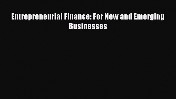 Read Entrepreneurial Finance: For New and Emerging Businesses Ebook Free