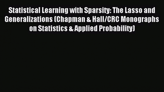 Read Statistical Learning with Sparsity: The Lasso and Generalizations (Chapman & Hall/CRC