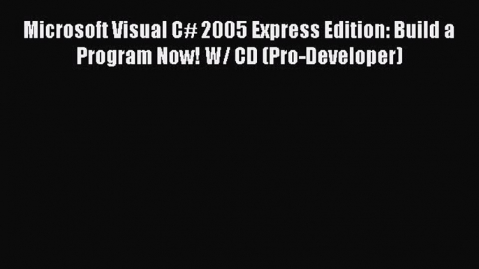 Read Microsoft Visual C# 2005 Express Edition: Build a Program Now! W/ CD (Pro-Developer) E-Book