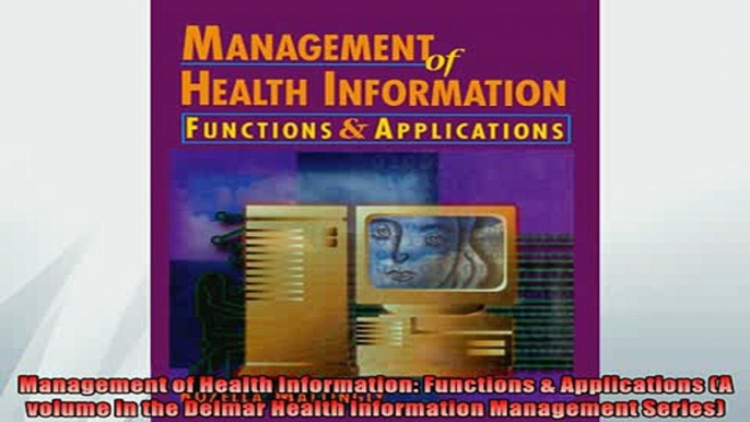 Free PDF Downlaod  Management of Health Information Functions  Applications A volume in the Delmar Health  BOOK ONLINE