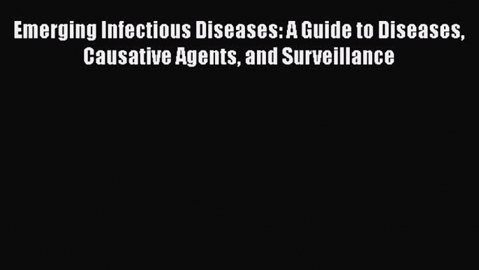 [PDF] Emerging Infectious Diseases: A Guide to Diseases Causative Agents and Surveillance E-Book