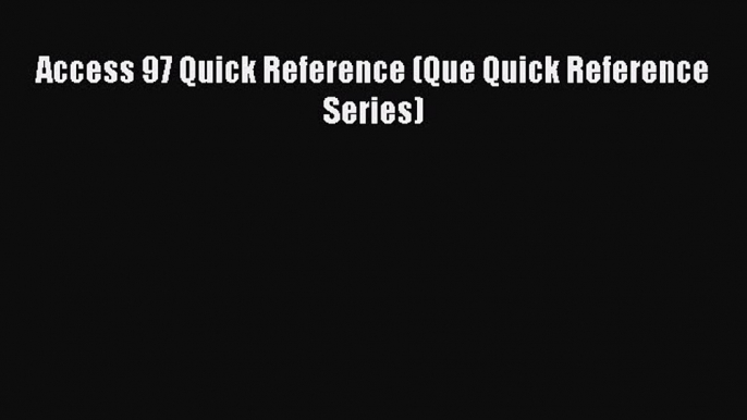 Read Access 97 Quick Reference (Que Quick Reference Series) Ebook Free