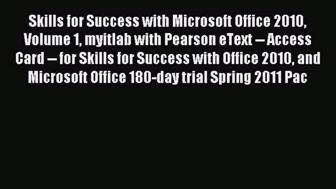 Read Skills for Success with Microsoft Office 2010 Volume 1 myitlab with Pearson eText -- Access