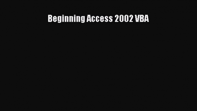 Read Beginning Access 2002 VBA Ebook Free