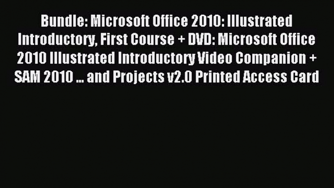 Download Bundle: Microsoft Office 2010: Illustrated Introductory First Course + DVD: Microsoft