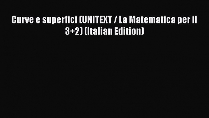 [PDF] Curve e superfici (UNITEXT / La Matematica per il 3+2) (Italian Edition) [Download] Full