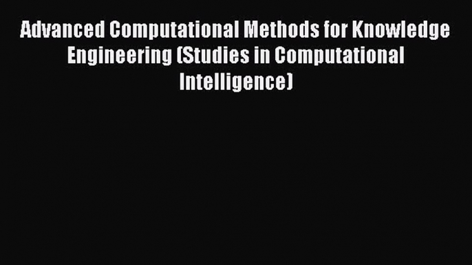 [PDF] Advanced Computational Methods for Knowledge Engineering (Studies in Computational Intelligence)