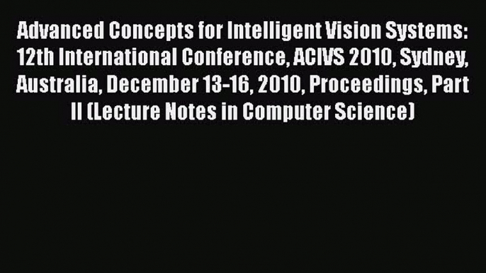 [PDF] Advanced Concepts for Intelligent Vision Systems: 12th International Conference ACIVS