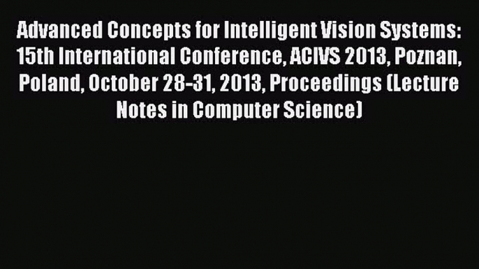 [PDF] Advanced Concepts for Intelligent Vision Systems: 15th International Conference ACIVS