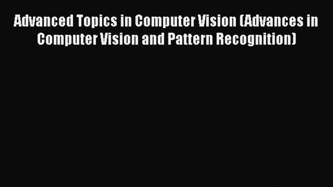 [PDF] Advanced Topics in Computer Vision (Advances in Computer Vision and Pattern Recognition)