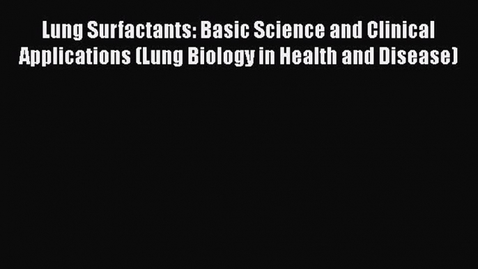 Read Lung Surfactants: Basic Science and Clinical Applications (Lung Biology in Health and