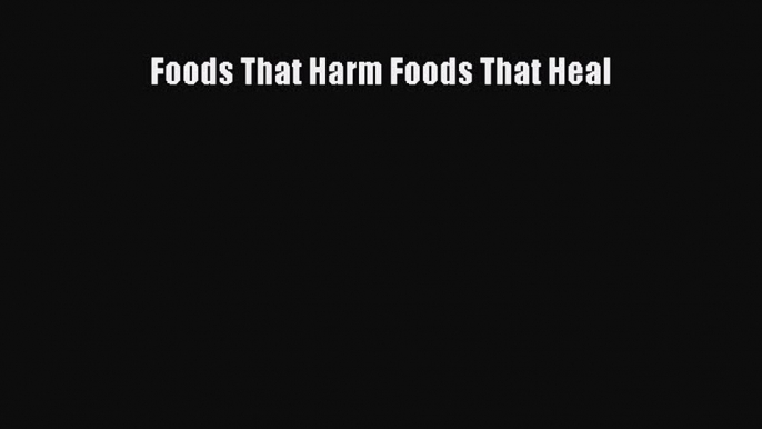 Read Foods That Harm Foods That Heal Ebook Free