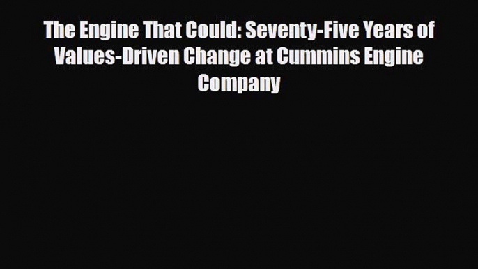 Read The Engine That Could: Seventy-Five Years of Values-Driven Change at Cummins Engine Company