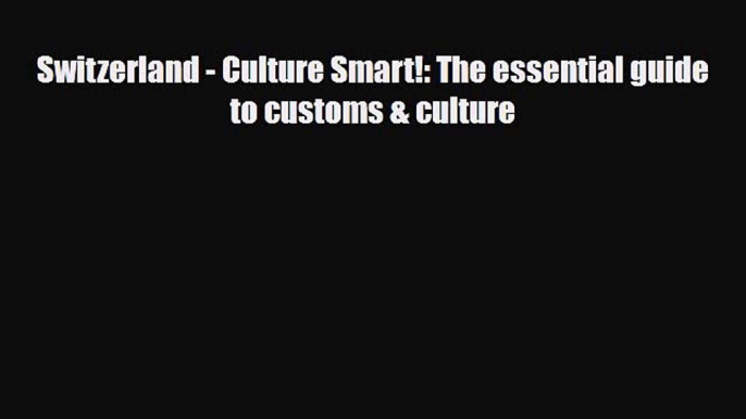 Read Switzerland - Culture Smart!: The essential guide to customs & culture Ebook Free